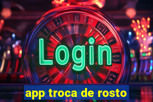 app troca de rosto